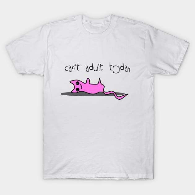 This cat can't adult today T-Shirt by Johnny_Sk3tch